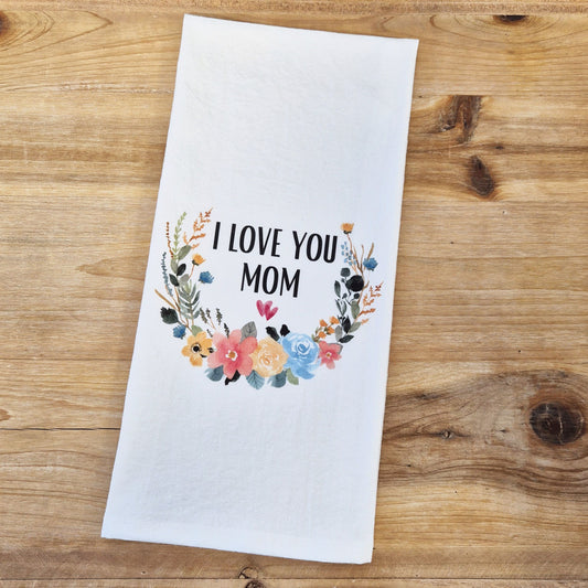 I Love You Mom Flour Sack Towel