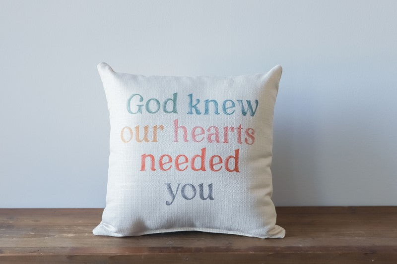 God Knew Our Hearts Needed You Pillow